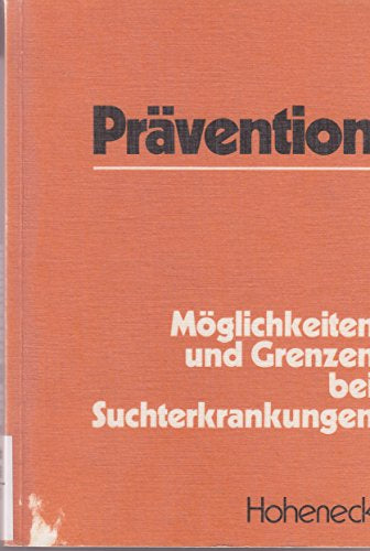 Prävention. Möglichkeiten und Grenzen bei Suchterkrankungen
