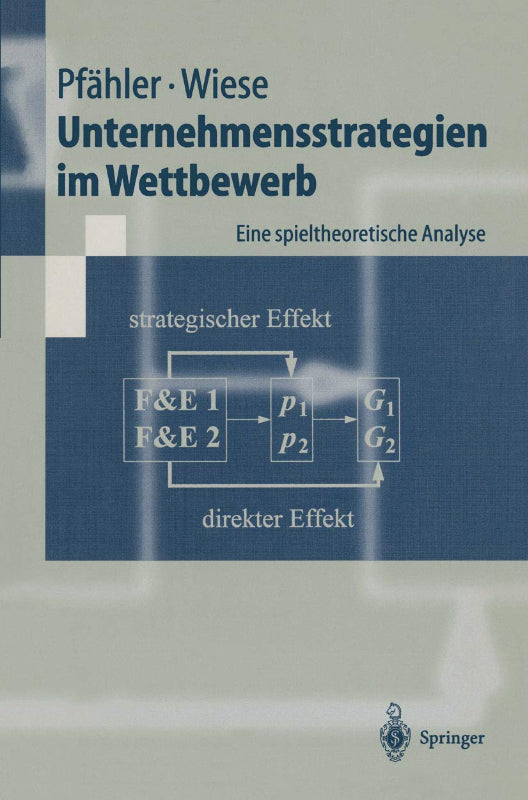 Unternehmensstrategien im Wettbewerb: Eine spieltheoretische Analyse (Springer-Lehrbuch)