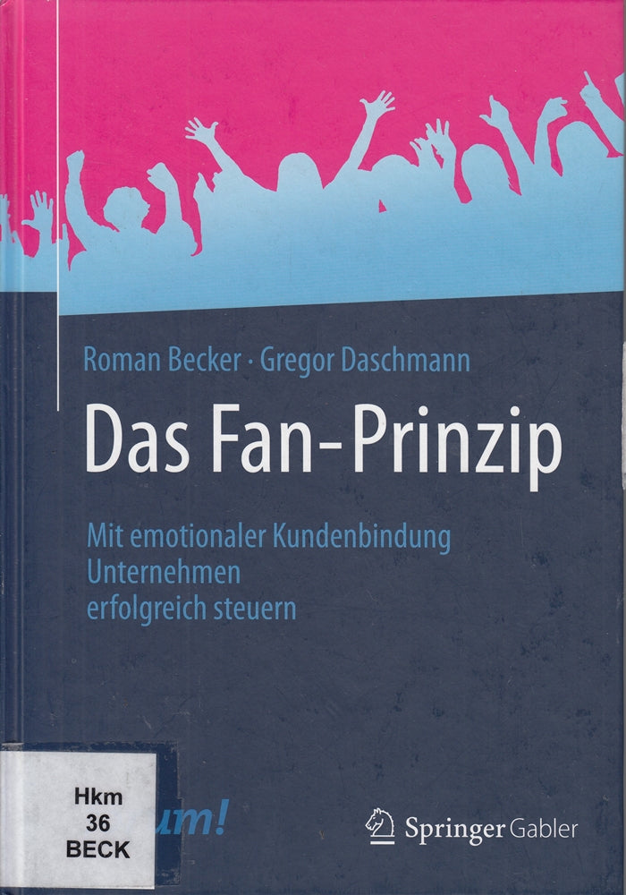 Das Fan-Prinzip: Mit emotionaler Kundenbindung Unternehmen erfolgreich steuern
