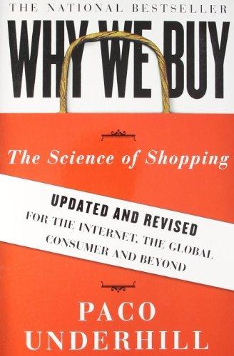 Why We Buy: The Science of Shopping--Updated and Revised for the Internet  the Global Consumer  and Beyond by Paco Underhill (2008-12-30)