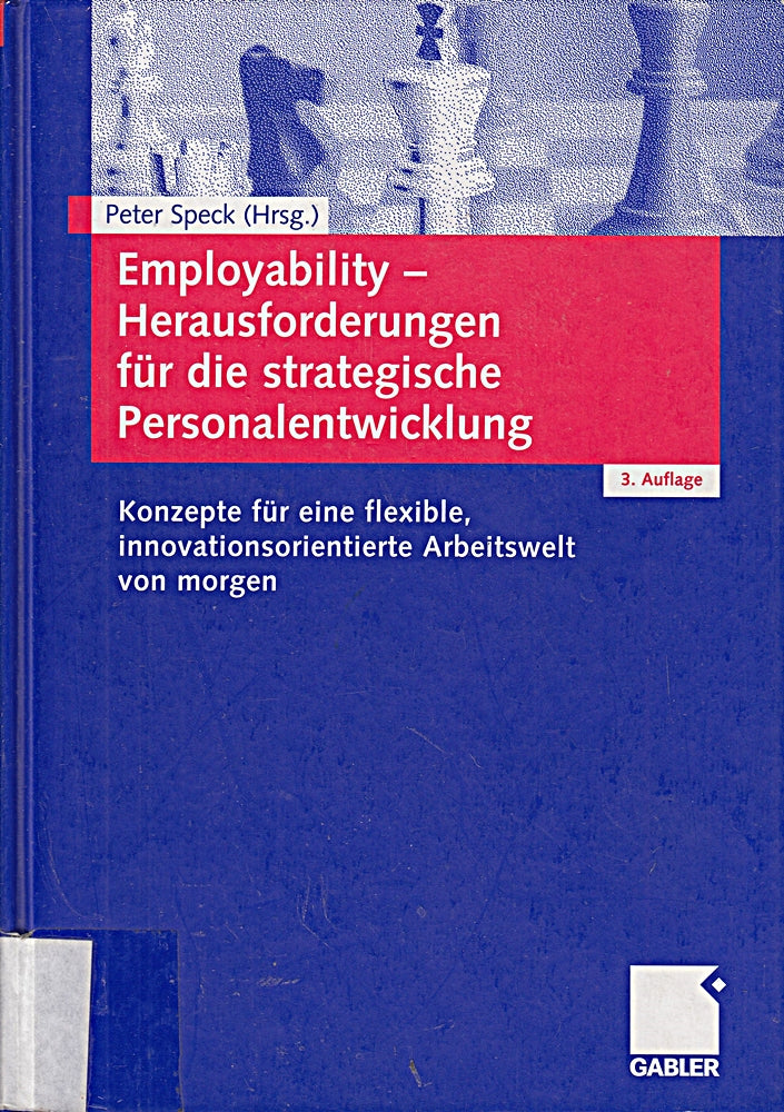 Employability ? Herausforderungen für die strategische Personalentwicklung: Konzepte für eine flexible  innovationsorientierte Arbeitswelt von morgen
