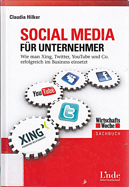 Social Media für Unternehmer: Wie man Xing  Twitter  YouTube und Co. erfolgreich im Business einsetzt (WirtschaftsWoche-Sachbuch)