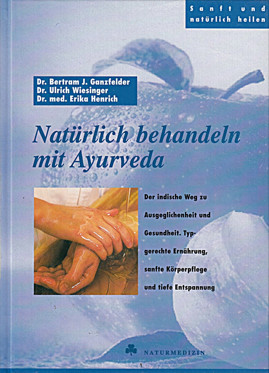 Natürlich behandeln mit Ayurveda : Der indische Weg zur Ausgeglichenheit und Gesundheit