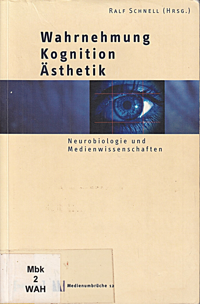 Wahrnehmung - Kognition - Ästhetik: Neurobiologie und Medienwissenschaften (Medienumbrüche)