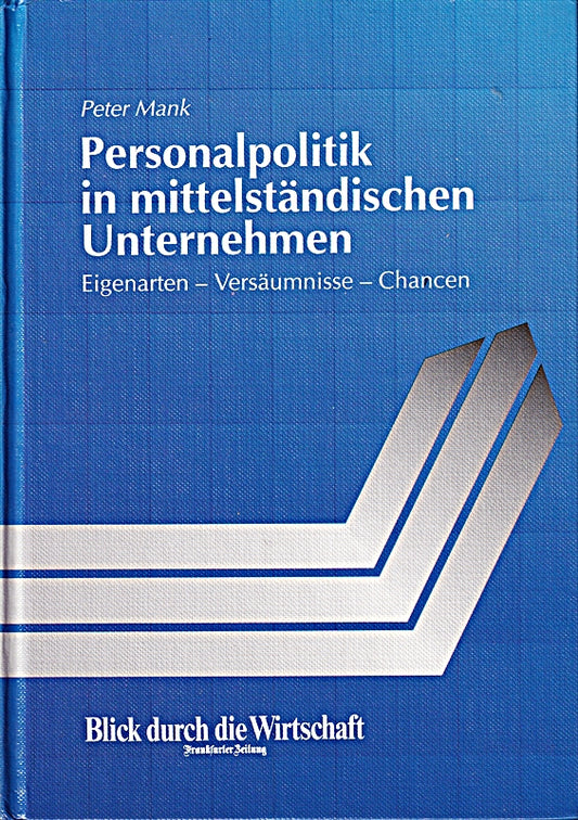 Personalpolitik in mittelständischen Unternehmen: Eigenarten  Versäumnisse  Chancen