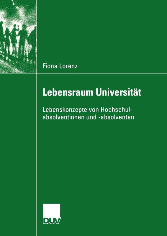 Lebensraum Universität: Lebenskonzepte Von Hochschulabsolventinnen Und -Absolventen (Sozialwissenschaft) (German Edition)