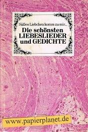 Die schönsten Liebeslieder und Gedichte. Süßes Liebchen komm zu mir...