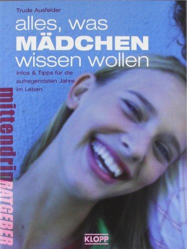 Alles  was Mädchen wissen wollen: Infos und Tipps für die aufregendsten Jahre im Leben: Infos & Tipps für die aufregendsten Jahre im Leben (Jugendbuch: mittendrin)