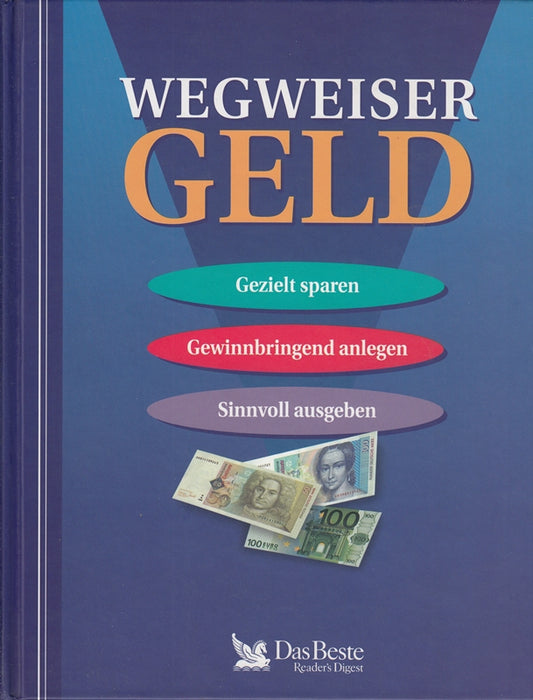 Wegweiser Geld : gezielt sparen  gewinnbringend anlegen  sinnvoll ausgeben.