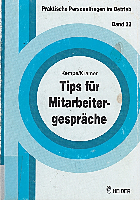 Schriftenreihe Praktische Personalfragen im Betrieb  Bd. 22: Tips für Mitarbeitergespräche: Mitarbeiter informieren  interessieren  motivieren und korrigieren