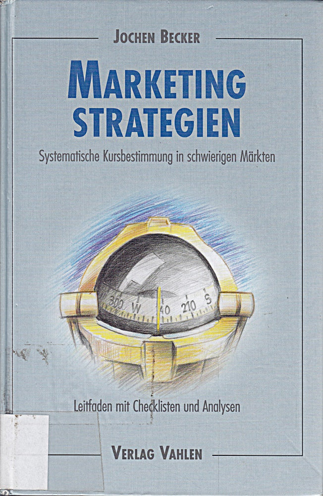 Marketing-Strategien (Systematische Kursbestimmung in schwierigen Märkten - Leitfaden mit Checklisten und Analysen)