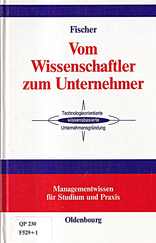 Vom Wissenschaftler zum Unternehmer: Technologieorientierte  wissensbasierte Unternehmensgründung (Managementwissen für Studium und Praxis)