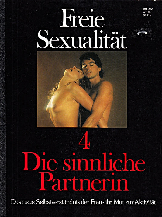 Freie Sexualität. 4  die sinnliche Partnerin. Das neue Selbstverständnis der Frau - ihr Mut zur Aktivität.