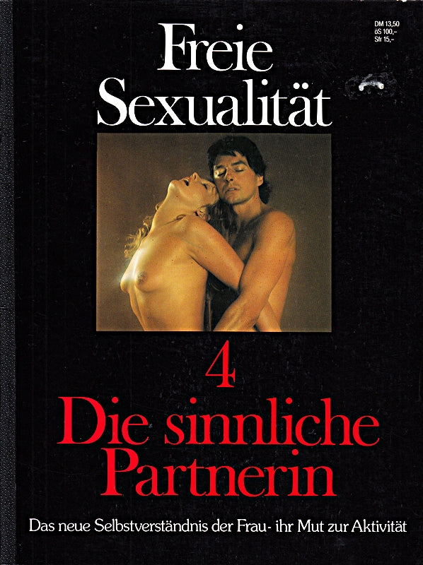Freie Sexualität. 4  die sinnliche Partnerin. Das neue Selbstverständnis der Frau - ihr Mut zur Aktivität.