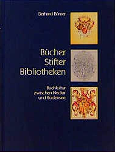 Bücher - Stifter - Bibliotheken: Buchkultur zwischen Neckar und Bodensee