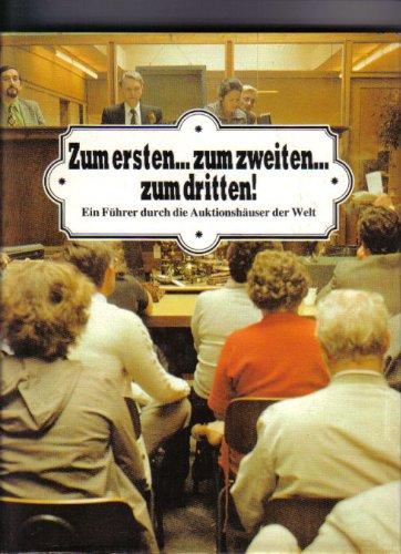 Zum ersten  zum zweiten  zum dritten. Ein Führer durch die Auktionshäuser der Welt