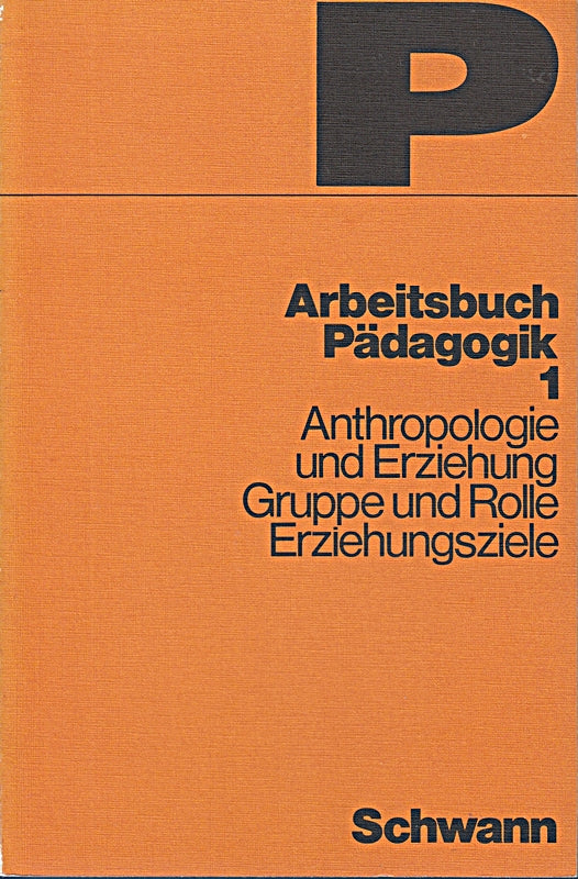 Arbeitsbuch Pädagogik 1 - Anthropologie und Erziehung  Gruppe und Rolle  Erziehungsziele