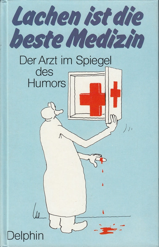 Lachen ist die beste Medizin. Der Arzt im Spiegel des Humors