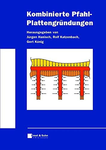 Kombinierte Pfahl-Plattengründungen: In Zus.-Arb. m. d. Arbeitskreis 'Pfähle' d. Deutschen Gesellschaft für Geotechnik (DGGT)