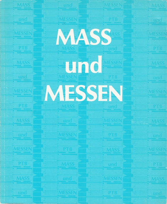 Mass und Messen. Ausstellung aus Anlass der Gründung der Physikalisch-Technischen Reichsanstalt am 28. März 1887