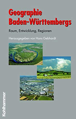 Geographie Baden-Württembergs: Raum  Entwicklung  Regionen (Schriften zur politischen Landeskunde Baden-Württembergs)