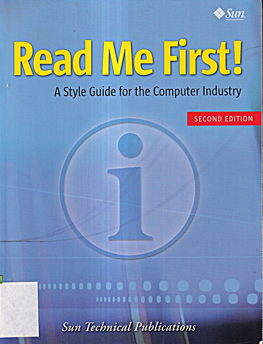 Read Me First! A Style Guide for the Computer Industry  Third Edition: A Style Guide for the Computer Industry. Ed.: Sun Technical Publications