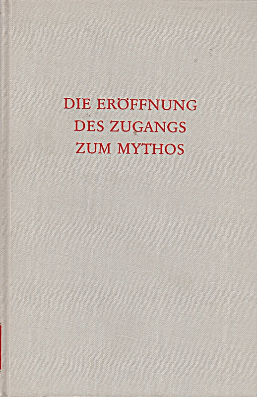 Die Eröffnung des Zugangs zum Mythos: Ein Lesebuch (Wege der Forschung)