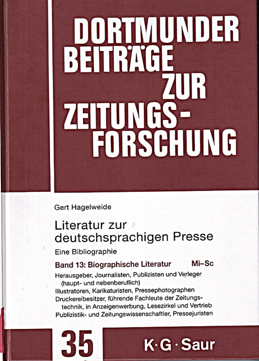 136876?149882. Biographische Literatur. Mi - Sc: 136876?149882. Biographische Literatur. Mi - Sc (Dortmunder Beiträge zur Zeitungsforschung  35/13  Band 13)