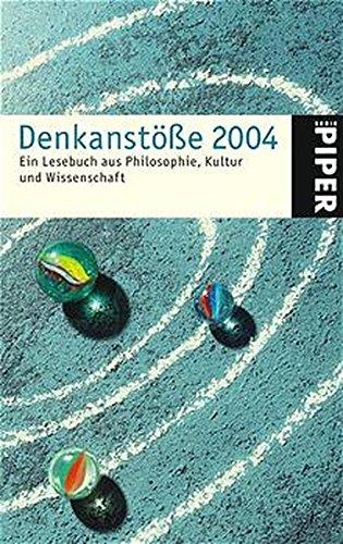 Denkanstöße 2004: Ein Lesebuch aus Philosophie  Kultur und Wissenschaft (Piper Taschenbuch  Band 3897)