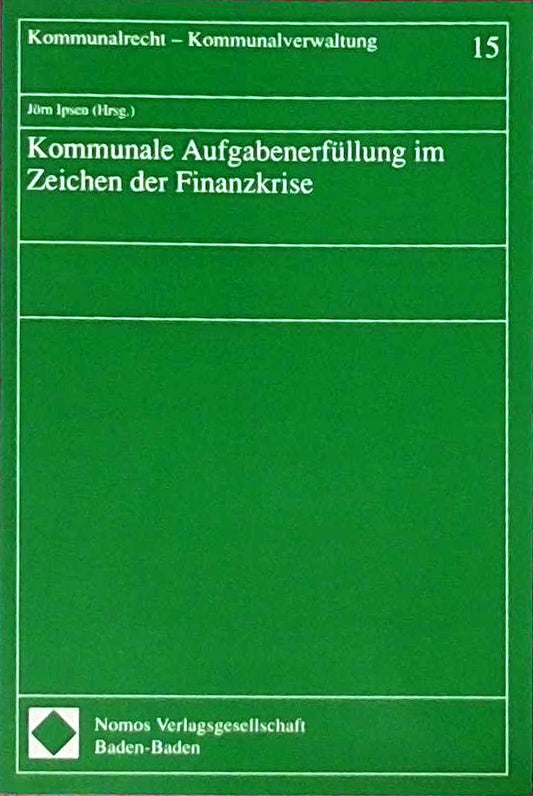 Kommunale Aufgabenerfüllung im Zeichen der Finanzkrise (Kommunalrecht - Kommunalverwaltung)