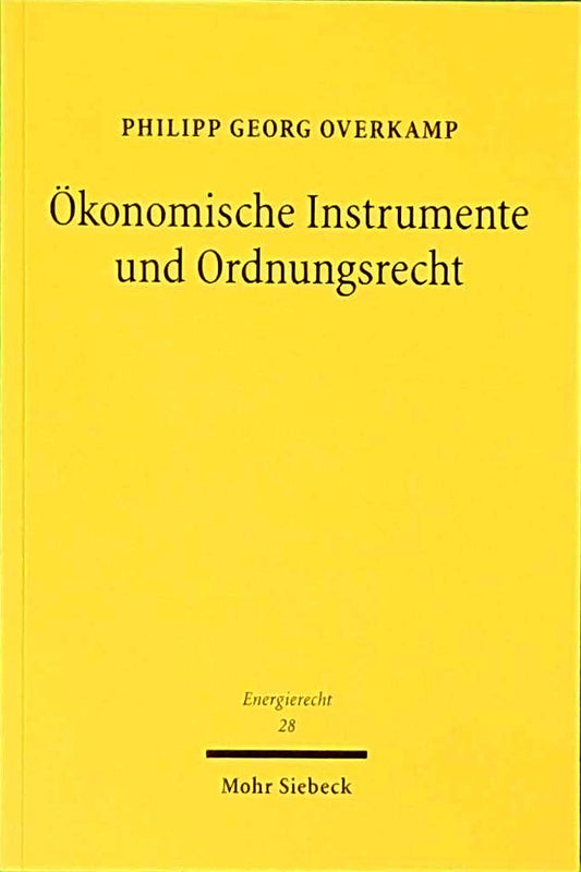 Ökonomische Instrumente und Ordnungsrecht: Verfassungsfragen angesichts des Ausstiegs aus der Kohleverstromung (Energierecht - Beiträge zum deutschen  ... und internationalen Energierecht  Band 28)