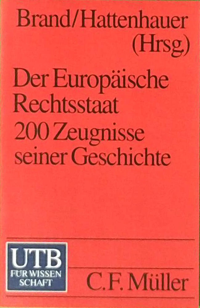 Der Europäische Rechtsstaat. 200 Zeugnisse seiner Geschichte (UTB S (Small-Format): Uni-Taschenbücher)