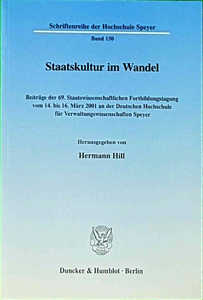 Staatskultur im Wandel. Beiträge der 69. Staatswissenschaftlichen Fortbildungstagung vom 14. bis 16. März 2001 an der Deutschen Hochschule für ... der Hochschule Speyer; HS 150)