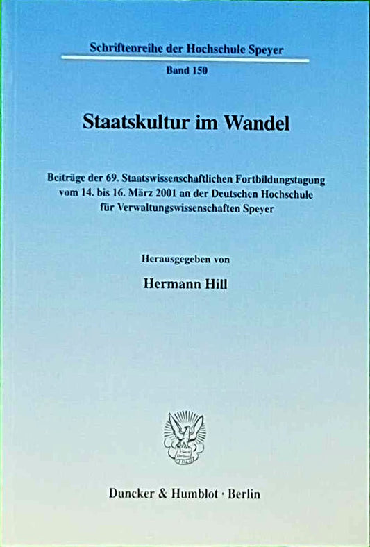 Staatskultur im Wandel. Beiträge der 69. Staatswissenschaftlichen Fortbildungstagung vom 14. bis 16. März 2001 an der Deutschen Hochschule für ... der Hochschule Speyer; HS 150)