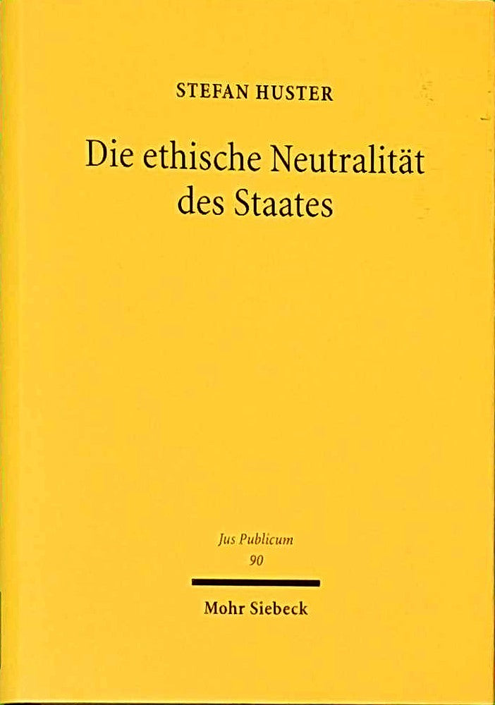 Die ethische Neutralität des Staates: Eine liberale Interpretation der Verfassung (Jus Publicum  Band 90)