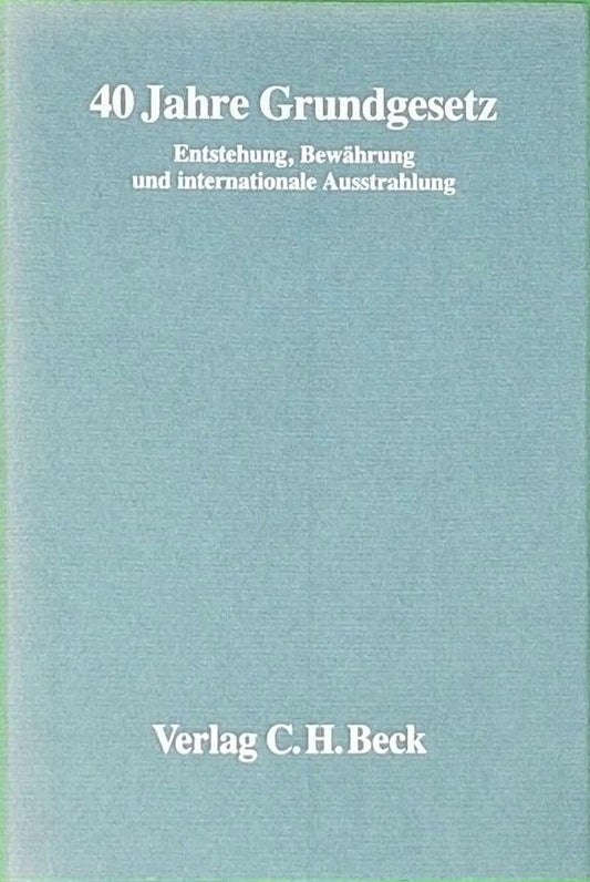 40 Jahre Grundgesetz: Entstehung  Bewährung und internationale Ausstrahlung. Internationales Symposion vom 17. bis 20 Mai 1989  veranstaltet vom ... zu Köln und der Fritz Thyssen Stiftung