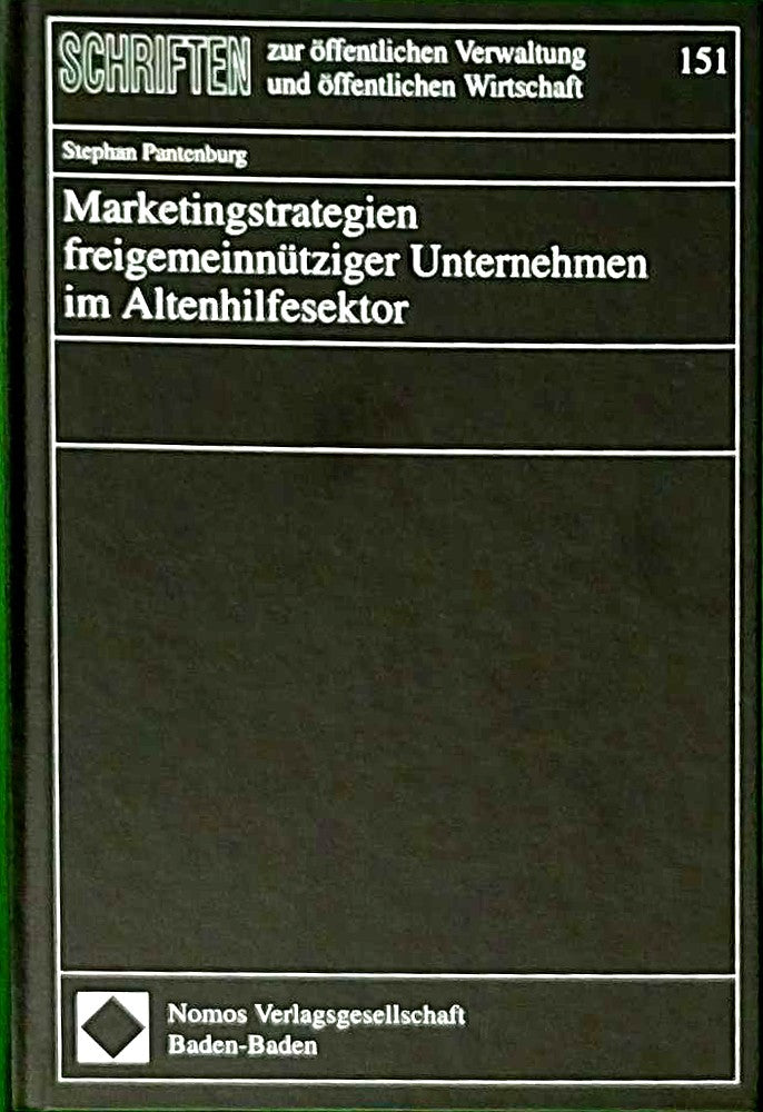 Marketingstrategien freigemeinnütziger Unternehmen im Altenhilfesektor (Schriften zur öffentlichen Verwaltung und öffentlichen Wirtschaft)