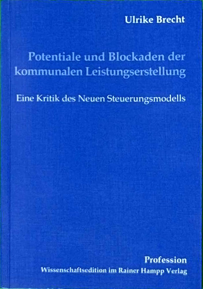 Potentiale und Blockaden der kommunalen Leistungserstellung: Eine Kritik des neuen Steuerungsmodells (Profession)