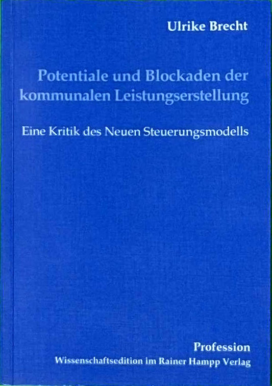 Potentiale und Blockaden der kommunalen Leistungserstellung: Eine Kritik des neuen Steuerungsmodells (Profession)