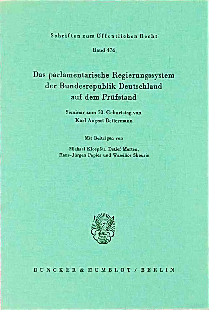 Das parlamentarische Regierungssystem der Bundesrepublik Deutschland auf dem Prüfstand.: Seminar zum 70. Geburtstag von Karl August Bettermann. (Schriften zum Öffentlichen Recht  Band 474)