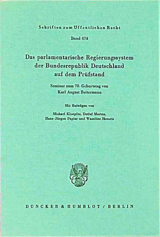 Das parlamentarische Regierungssystem der Bundesrepublik Deutschland auf dem Prüfstand.: Seminar zum 70. Geburtstag von Karl August Bettermann. (Schriften zum Öffentlichen Recht  Band 474)