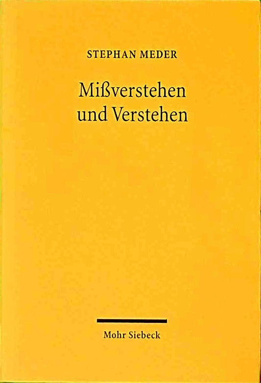 Mißverstehen und Verstehen: Savignys Grundlegung der juristischen Hermeneutik