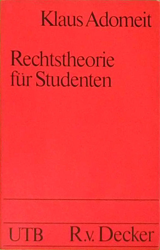 Rechtstheorie für Studenten : Normlogik  Methodenlehre  Rechtspolitologie. Uni-Taschenbücher   883