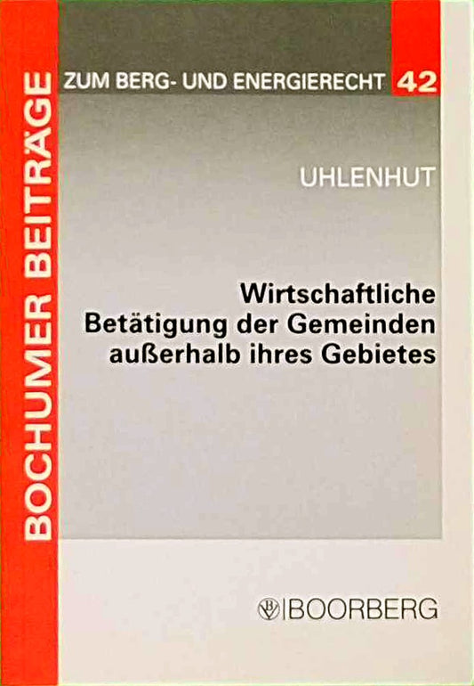Wirtschaftliche Betätigung der Gemeinde: Diss. Univ. Bochum 2003 (Bochumer Beiträge zum Berg- und Energierecht)