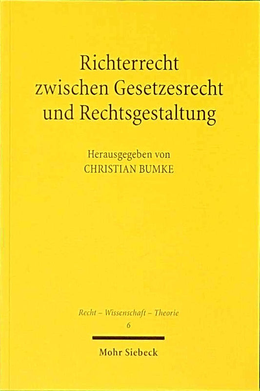 Richterrecht zwischen Gesetzesrecht und Rechtsgestaltung