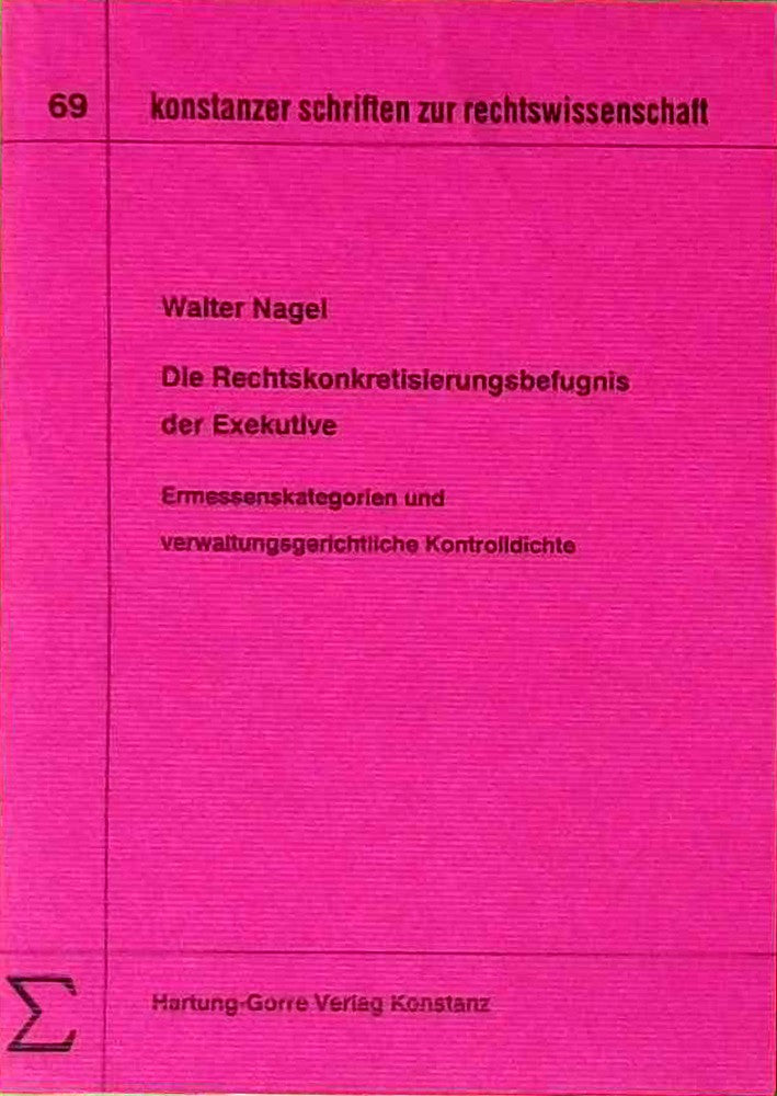 Die Rechtskonkretisierungsbefugnis der Exekutive. Ermessenskategorien und verwaltungsgerichtliche Kontrolldichte
