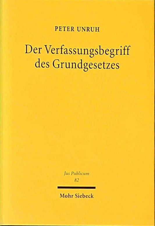 Der Verfassungsbegriff des Grundgesetzes: Eine verfassungstheoretische Rekonstruktion (Jus Publicum  Band 82)