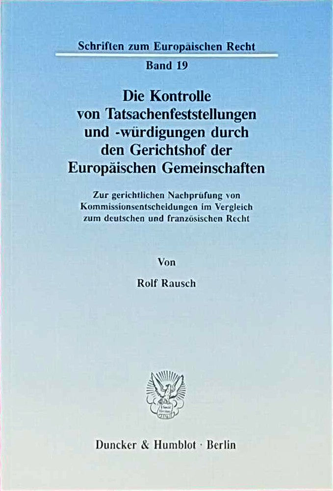 Die Kontrolle von Tatsachenfeststellungen und -würdigungen durch den Gerichtshof der Europäischen Gemeinschaften.: Zur gerichtlichen Nachprüfung von ... (Schriften zum Europäischen Recht  Band 19)