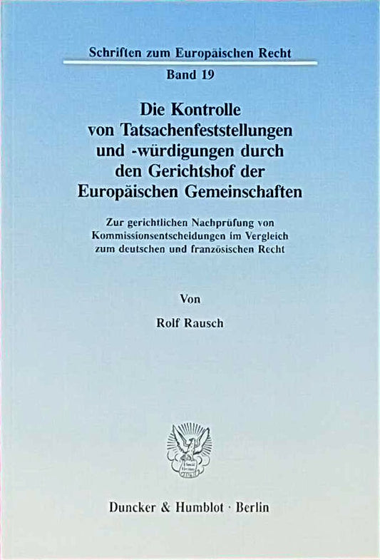Die Kontrolle von Tatsachenfeststellungen und -würdigungen durch den Gerichtshof der Europäischen Gemeinschaften.: Zur gerichtlichen Nachprüfung von ... (Schriften zum Europäischen Recht  Band 19)