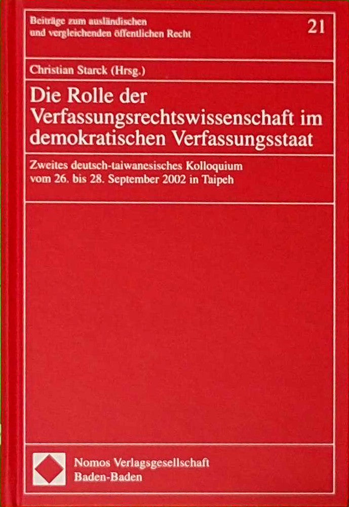 Die Rolle der Verfassungsrechtswissenschaft im demokratischen Verfassungsstaat: Zweites deutsch-taiwanesisches Kolloquium vom 26. bis 28. September ... und vergleichenden öffentlichen Recht)